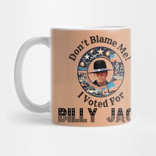 Don't Blame Me, I Voted For Billy Jack Mug